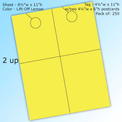 RediPerf Tags - 2 up. Sheet - 8½"w x 11"h. Color - Lift-Off Lemon. Tag - 4¼"w x 11"h w/two 4¼"w x 6"h postcards. Pack of 250. RediPerf Tags - 2 up. Sheet - 8½"w x 11"h. Color - Lift-Off Lemon. Tag - 4¼"w x 11"h w/two 4¼"w x 6"h postcards. Pack of 250.